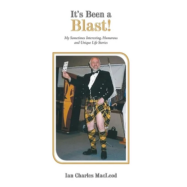 It's Been a Blast!: My Sometimes Interesting, Humorous and Unique Life Stories