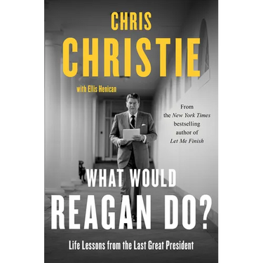 What Would Reagan Do?: Life Lessons from the Last Great President