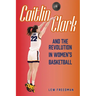Caitlin Clark and the Revolution in Women's Basketball