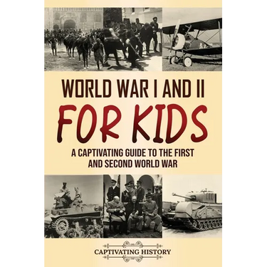 World War I and II for Kids: A Captivating Guide to the First and Second World War