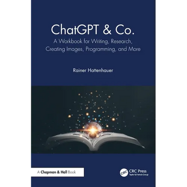 ChatGPT & Co.: A Workbook for Writing, Research, Creating Images, Programming, and More