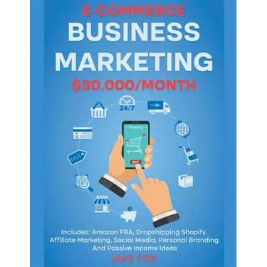 E-commerce Business Marketing $30.000/Month Includes: Amazon FBA, Dropshipping Shopify, Affiliate Marketing, Social Media, Personal Branding And Passi