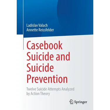 Casebook Suicide and Suicide Prevention: Twelve Suicide Attempts Analyzed by Action Theory