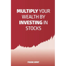 Multiply Your Wealth by Investing in Stocks: The ideal book for stock market beginners (Dummies)