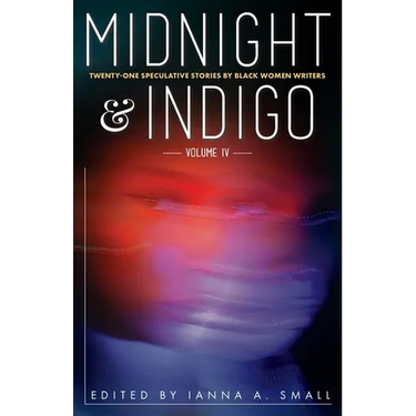 midnight & indigo: Twenty-One Speculative Stories by Black Women Writers