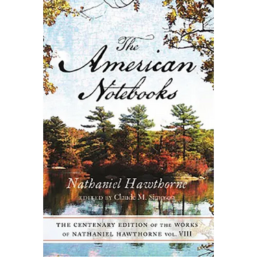 The Centenary Edition of the Works of Nathaniel Hawthorne: Vol. VIII, the American Notebooks Volume 8