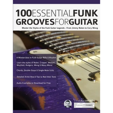 100 Essential Funk Grooves for Guitar: Master the Styles of the Funk Guitar Legends - From Jimmy Nolen to Cory Wong