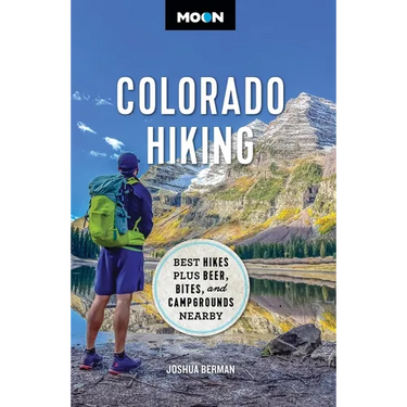 Moon Colorado Hiking: Best Hikes Plus Beer, Bites, and Campgrounds Nearby