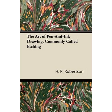 The Art of Pen-And-Ink Drawing, Commonly Called Etching