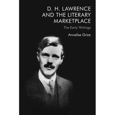 D. H. Lawrence and the Literary Marketplace: The Early Writings