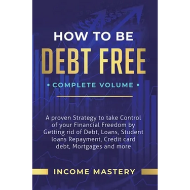 How to be Debt Free: A Proven Strategy to Take Control of Your Financial Freedom by Getting Rid of Debt, Loans, Student Loans Repayment, Cr