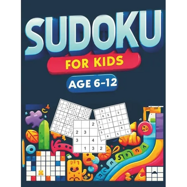 Sudoku for Kids Ages 6-12: Puzzle Book of Over 260 Sudoku from Easy, Medium to Hard Level 4x4, 6x6, and 9x9 Boards with Tips and Solutions Suitab