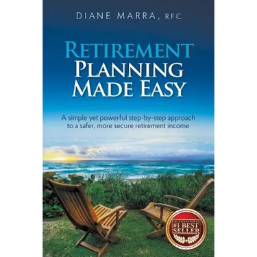 Retirement Planning Made Easy: A simple yet powerful step-by-step approach to a safer, more secure retirement income