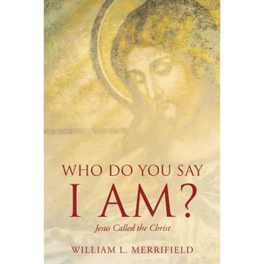 Who Do You Say I AM? Jesus Called the Christ