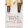 Getting To Know You Before I say I Do