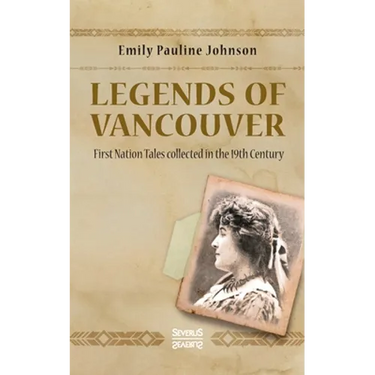 Legends of Vancouver: First Nation Tales collected in the 19th Century