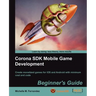 Corona SDK Mobile Game Development: Beginner's Guide