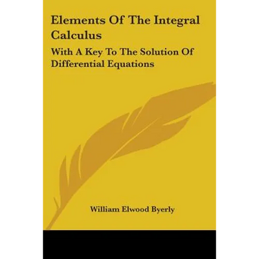 Elements Of The Integral Calculus: With A Key To The Solution Of Differential Equations