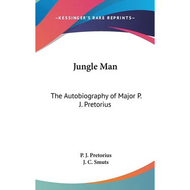 Jungle Man: The Autobiography of Major P. J. Pretorius