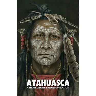 Ayahuasca: a Near-Death Transformation - with a detailed ceremony and integration guide