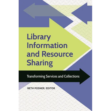 Library Information and Resource Sharing: Transforming Services and Collections