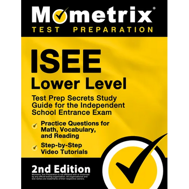 ISEE Lower Level Test Prep Secrets Study Guide for the Independent School Entrance Exam, Practice Questions for Math, Vocabulary, and Reading, Step-by