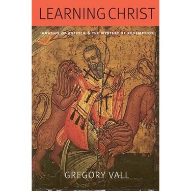 Learning Christ: Ignatius of Antioch and the Mystery of Redemption