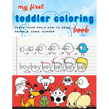 My First Toddler Coloring Book: coloring cartooning (teach your child how to draw animals, humans, cars..)journal, notebook