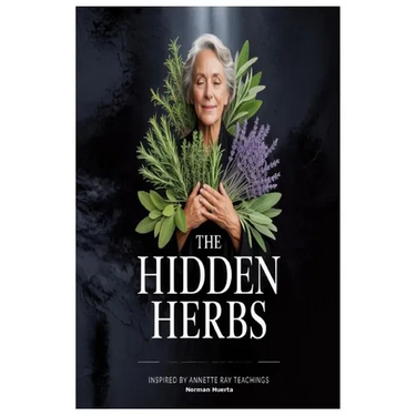 The Hidden Herbs Inspired by Annette Ray Teachings
