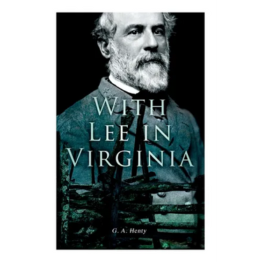 With Lee in Virginia: Civil War Novel
