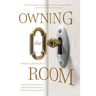 Owning the Room: Leading with Mind, Heart and Spirit to Make Extraordinary Choices in a Demanding World