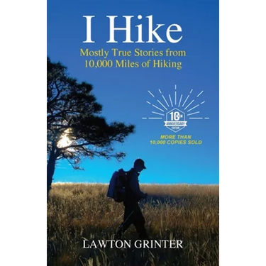 I Hike: Mostly True Stories from 10,000 Miles of Hiking