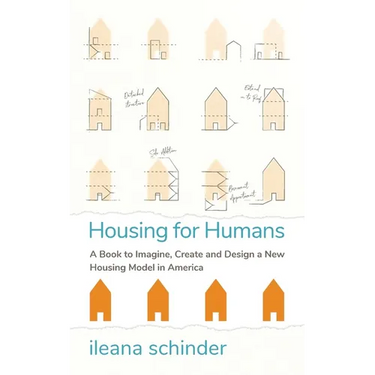 Housing for Humans: A Book to Imagine, Create and Design a New Housing Model in America