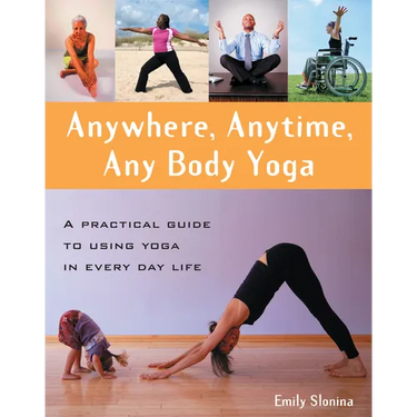 Anywhere, Anytime, Any Body Yoga
