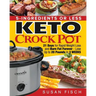 5-Ingredients or Less Keto Crock Pot Cookbook: 21 Day for Rapid Weight Loss and Burn Fat Forever- Lose up to 20 Pounds in 3 Weeks