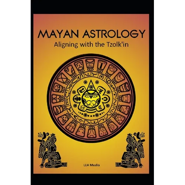 Mayan Astrology: Aligning with the Tzolk'in