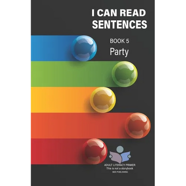 I Can Read Sentences Adult Literacy Primer (This is not a storybook): Book Five: Party