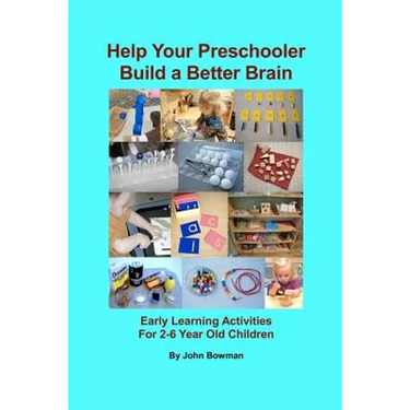 Help Your Preschooler Build a Better Brain: Early Learning Activities for 2-6 Year Old Children