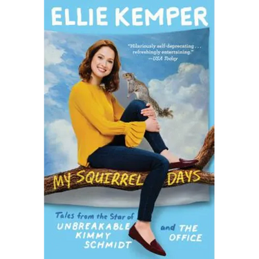 My Squirrel Days: Tales from the Star of Unbreakable Kimmy Schmidt and the Office