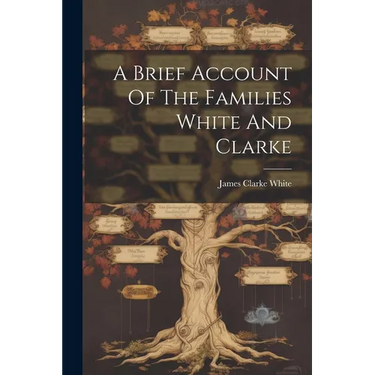 A Brief Account Of The Families White And Clarke