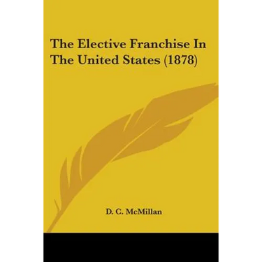 The Elective Franchise In The United States (1878)