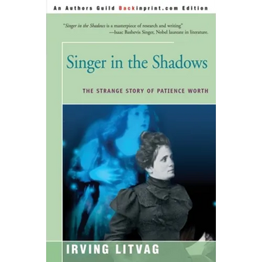 Singer in the Shadows: The Strange Story of Patience Worth
