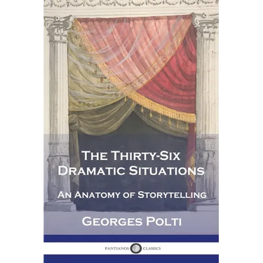 The Thirty-Six Dramatic Situations: An Anatomy of Storytelling