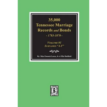 35,000 Tennessee Marriage Records and Bonds 1783-1870, "A-F". ( Volume #1 )