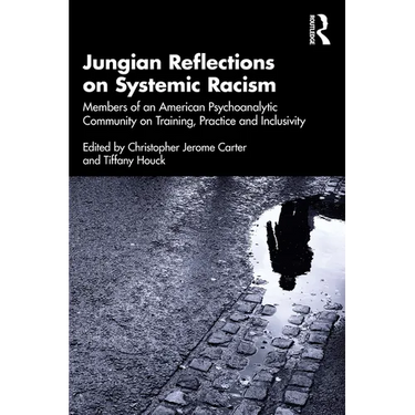 Jungian Reflections on Systemic Racism: Members of an American Psychoanalytic Community on Training, Practice and Inclusivity