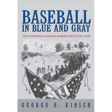 Baseball in Blue and Gray: The National Pastime During the Civil War