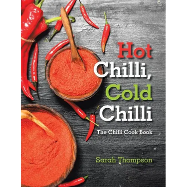 Hot Chilli, Cold Chilli: The Chilli Cook Book