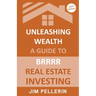 Unleashing Wealth: A Guide to BRRRR Real Estate Investing