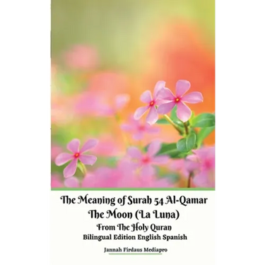 The Meaning of Surah 54 Al-Qamar The Moon (La Luna) From The Holy Quran Bilingual Edition English Spanish