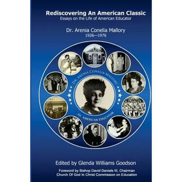 Rediscovering An American Classic: Essays on the Life of American Educator Dr. Arenia C Mallory 1926-1976